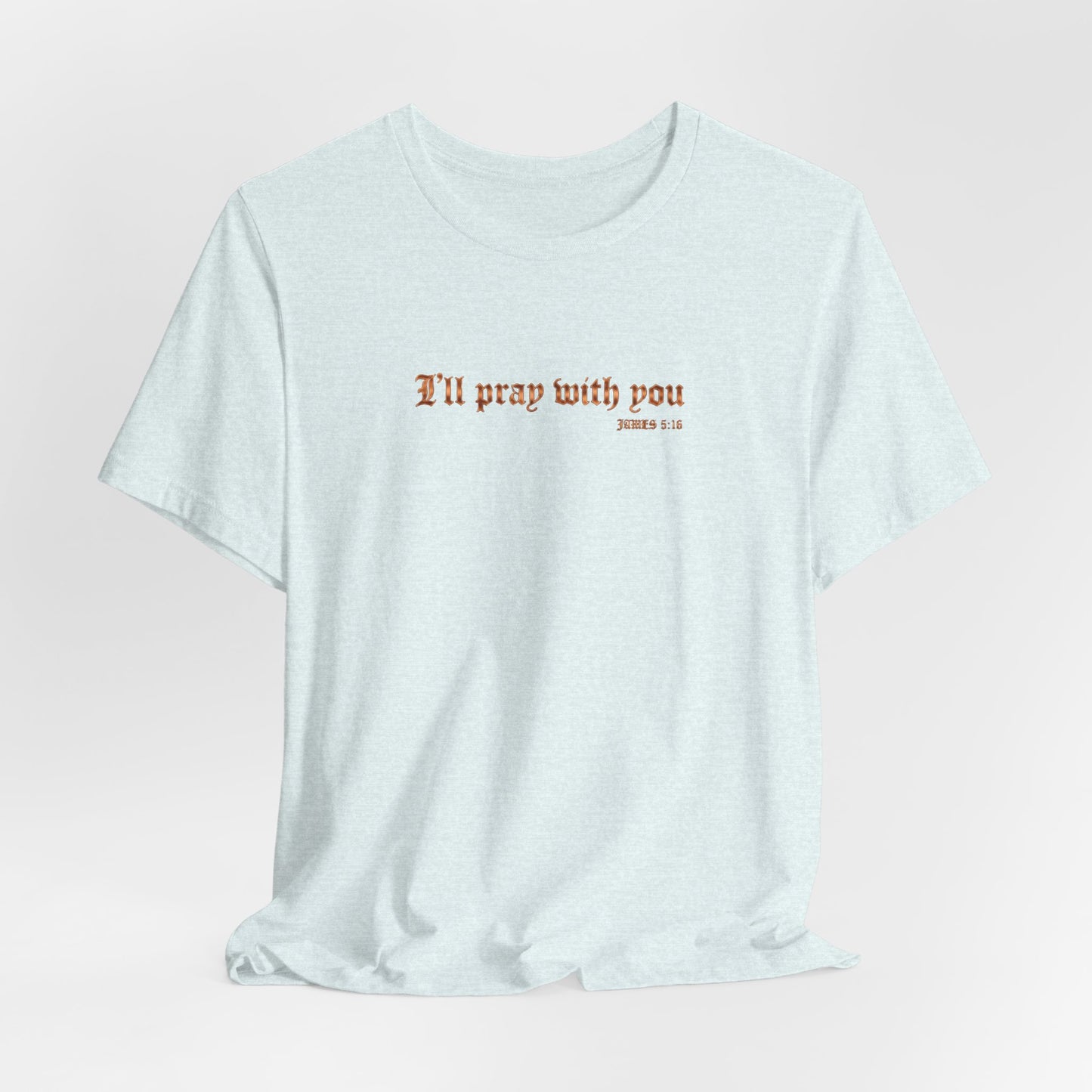 I Will Pray With You Premium Essential Tee - STANDARD ISSUE