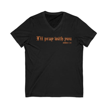 I Will Pray With You James 5:16 Christian V-Neck T-Shirt - Unisex Faith Apparel, Scripture Graphic, Soft Cotton