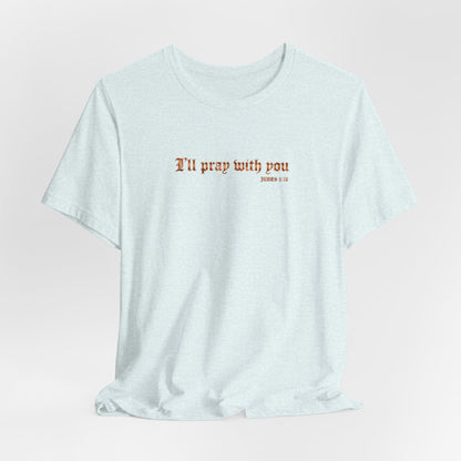 I Will Pray With You Premium Essential Tee - STANDARD ISSUE