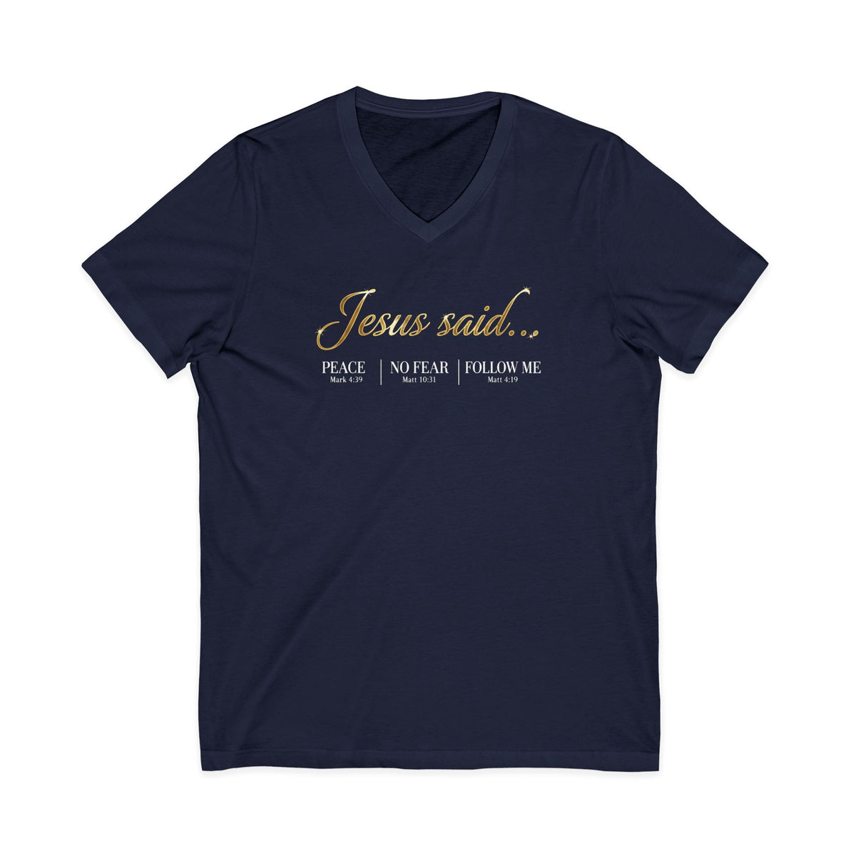 Jesus Said Mark 4:39 Matthew 10:31 Matthew 4:19 Christian V-Neck - Unisex Faith Apparel, Scripture Graphic
