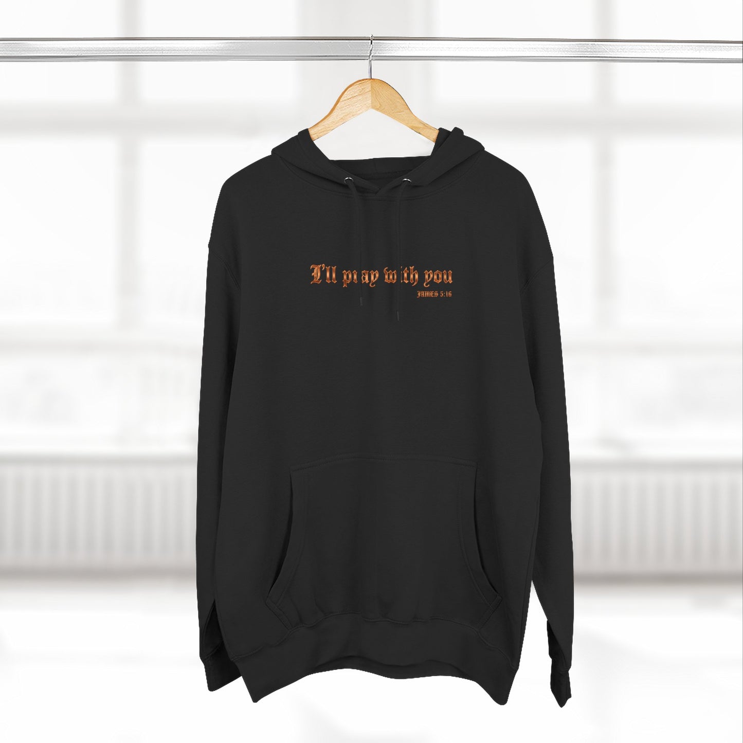 I Will Pray With You Premium Hoodie | STANDARD ISSUE