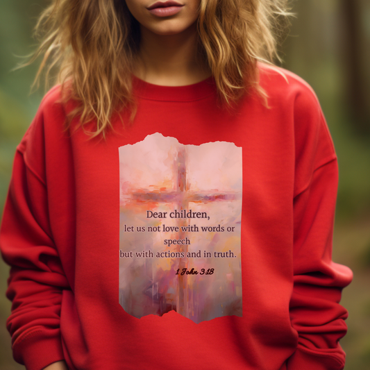 Dear Children Sweatshirt – "Dear children, let us not love with words or speech but with actions and in truth." (1 John 3:18) | Christian Sweatshirt, Bible Verse Crewneck, Faith-Based Apparel, Religious Gift for Men, Women & Couples