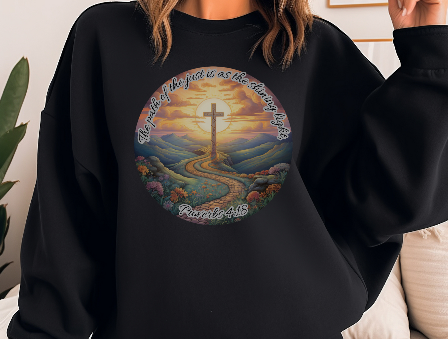The Path of the Just Sweatshirt – “The path of the just is as the shining light, that shineth more and more unto the perfect day.” Proverbs 4:18 – Men, Women, Couples | Christian Apparel, Religious Gift, Designer Sweater, Jesus, GOD, Mom, Friend