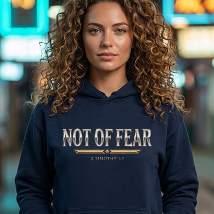 Not Of Fear 2 Timothy 1:7 Christian Pullover Hoodie - Unisex Faith Apparel, Scripture Graphic, Soft Cotton